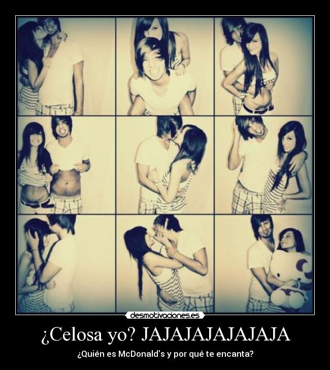 ¿Celosa yo? JAJAJAJAJAJAJA -