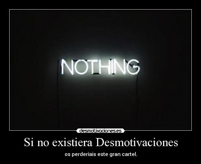 Si no existiera Desmotivaciones - os perderíais este gran cartel.