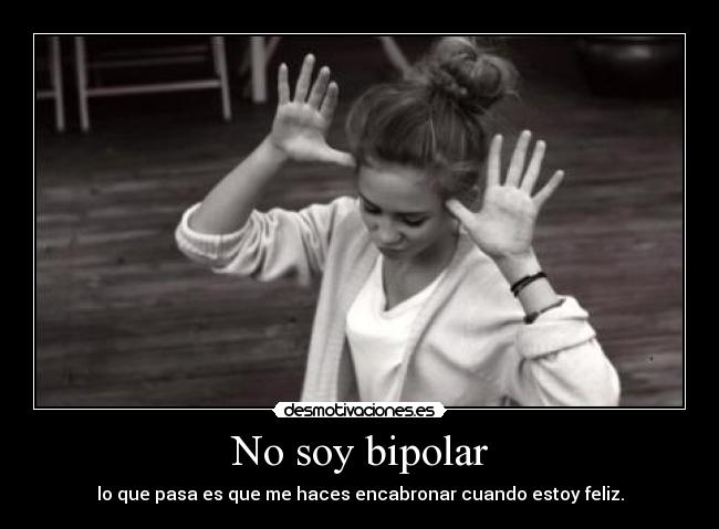No soy bipolar -