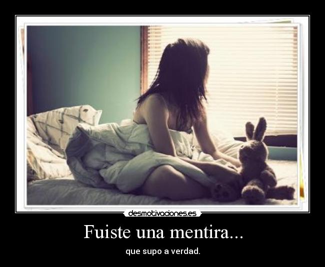 Fuiste una mentira... - que supo a verdad.