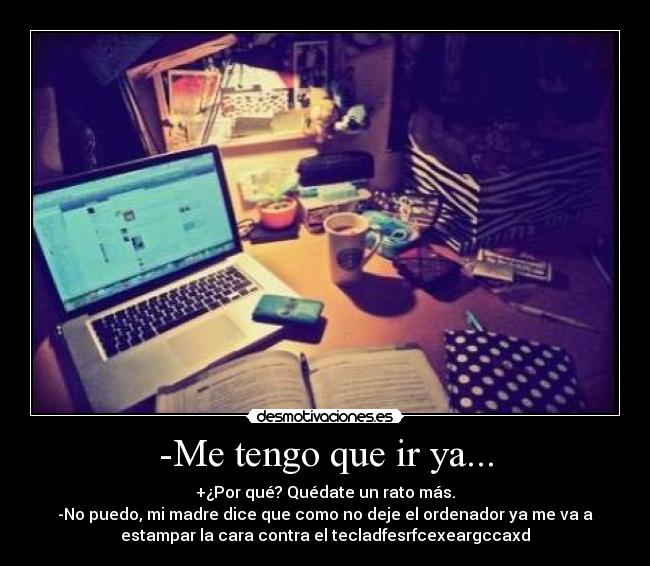 -Me tengo que ir ya... - 