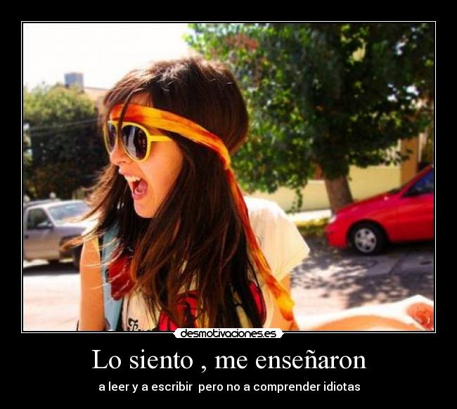 Lo siento , me enseñaron -