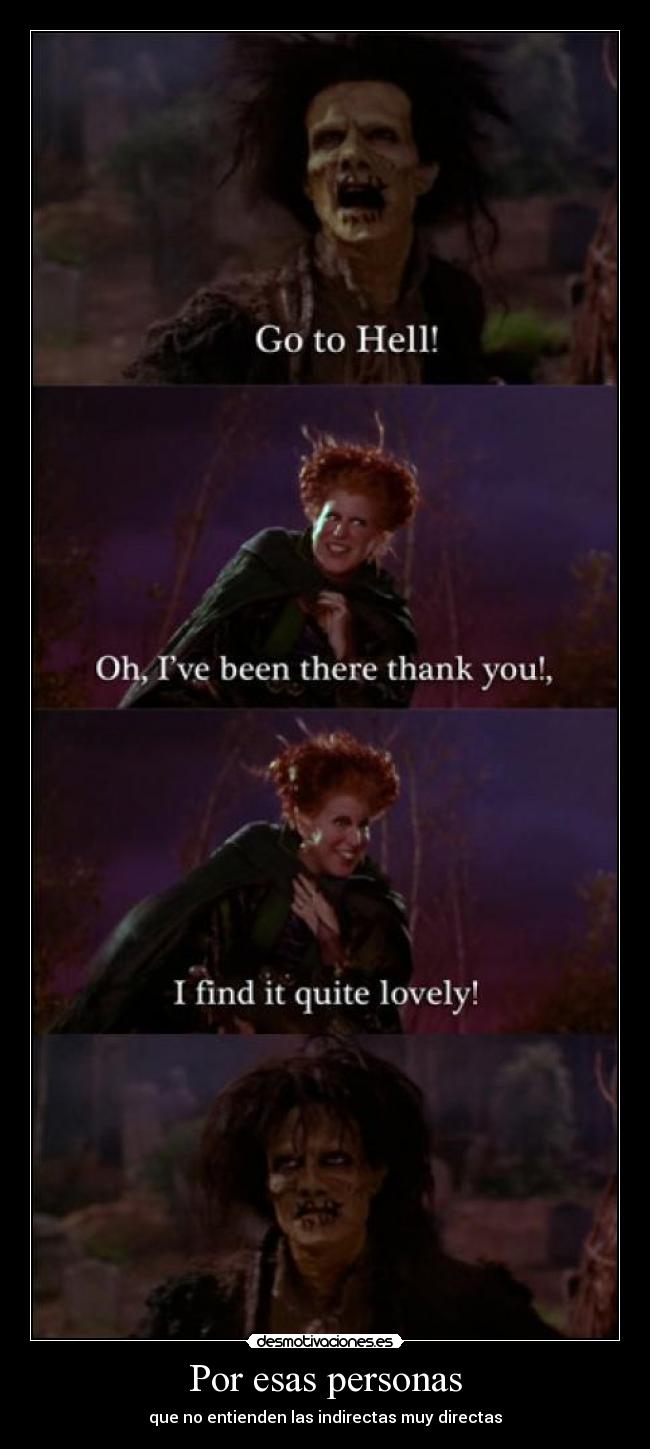 Por esas personas - que no entienden las indirectas muy directas