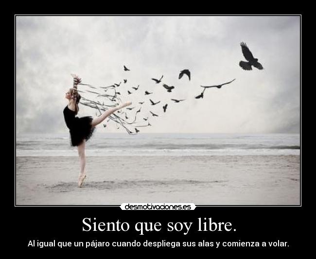 Siento que soy libre. -