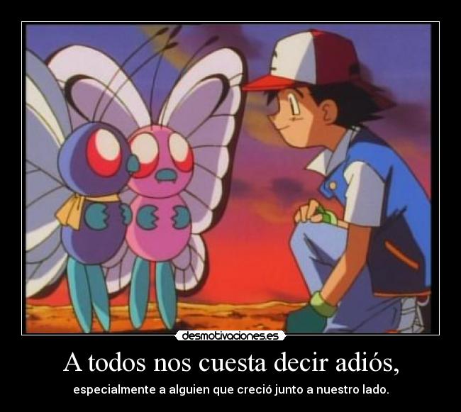 A todos nos cuesta decir adiós, -