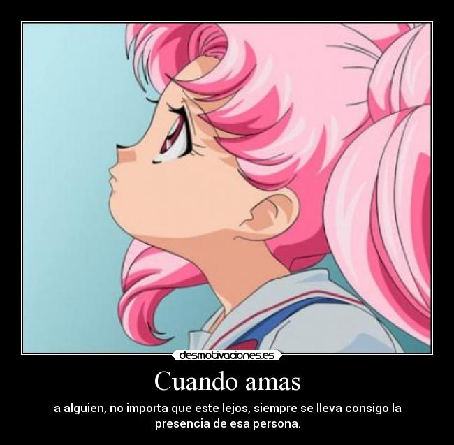 Cuando amas - a alguien, no importa que este lejos, siempre se lleva consigo la
presencia de esa persona.