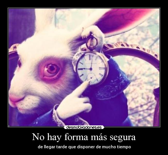 No hay forma más segura - de llegar tarde que disponer de mucho tiempo