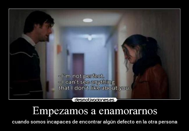 Empezamos a enamorarnos - cuando somos incapaces de encontrar algún defecto en la otra persona
