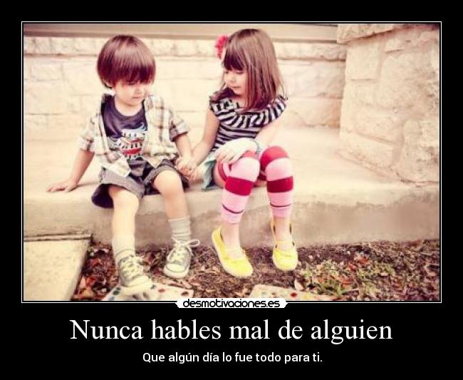 Nunca hables mal de alguien - 