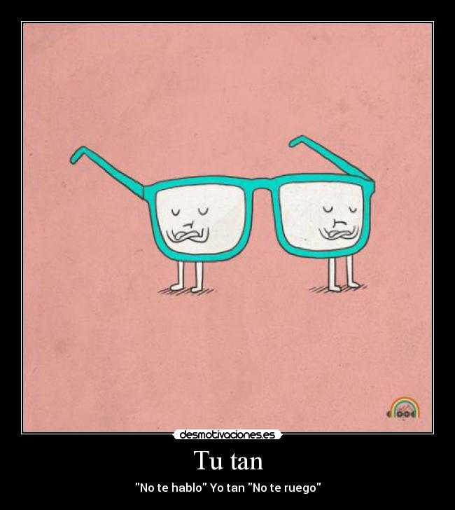 Tu tan - No te hablo Yo tan No te ruego