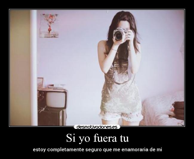 Si yo fuera tu -