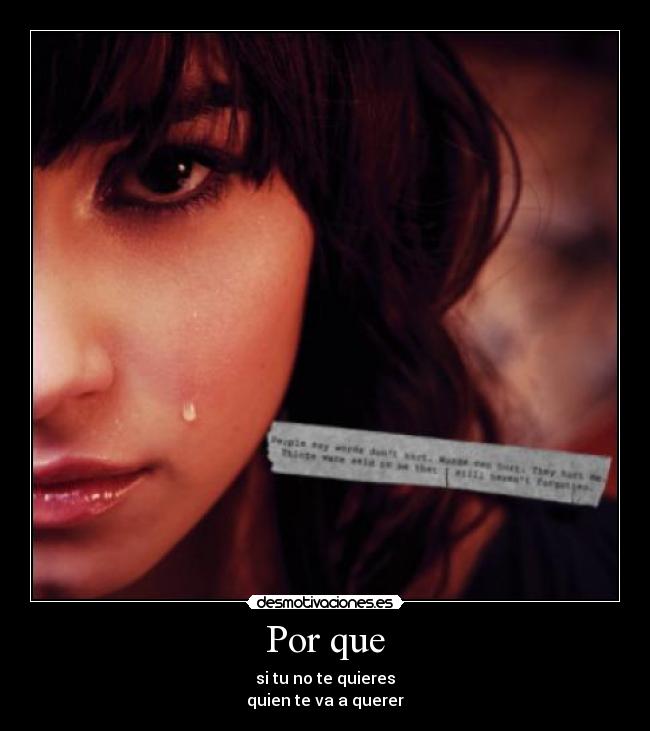 Por que - si tu no te quieres
quien te va a querer