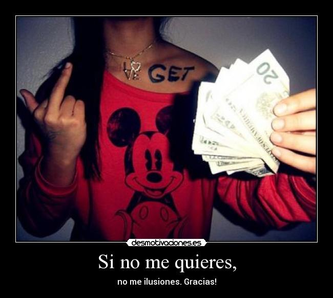 Si no me quieres, -