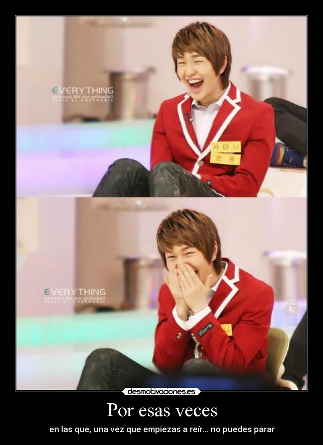 Por esas veces - en las que, una vez que empiezas a reír... no puedes parar