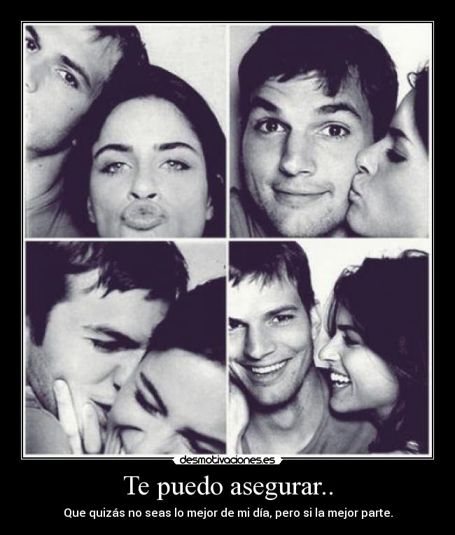 Te puedo asegurar.. -