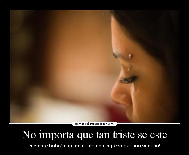 No importa que tan triste se este - siempre habrá alguien quien nos logre sacar una sonrisa!