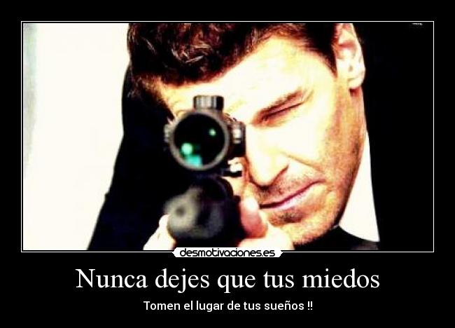 Nunca dejes que tus miedos - Tomen el lugar de tus sueños !!