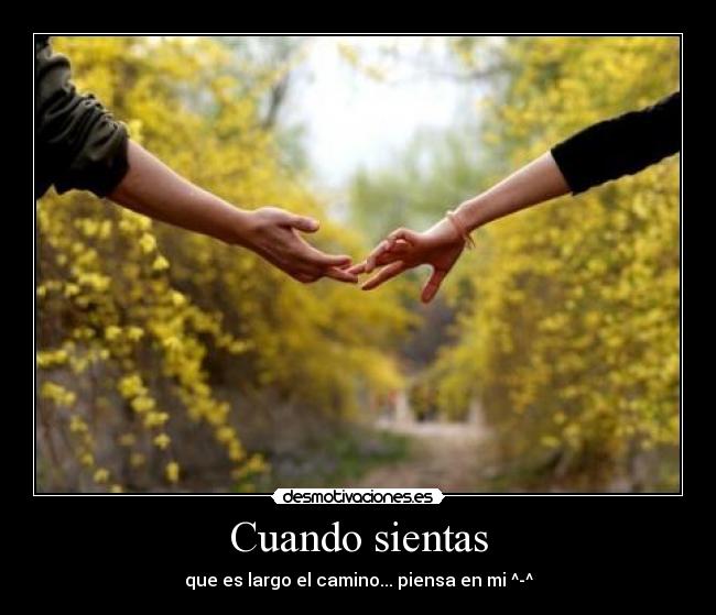 Cuando sientas - que es largo el camino... piensa en mi ^-^