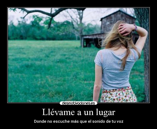 Llévame a un lugar - Donde no escuche más que el sonido de tu voz