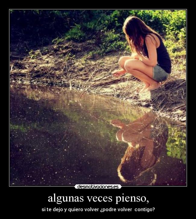 algunas veces pienso, - 