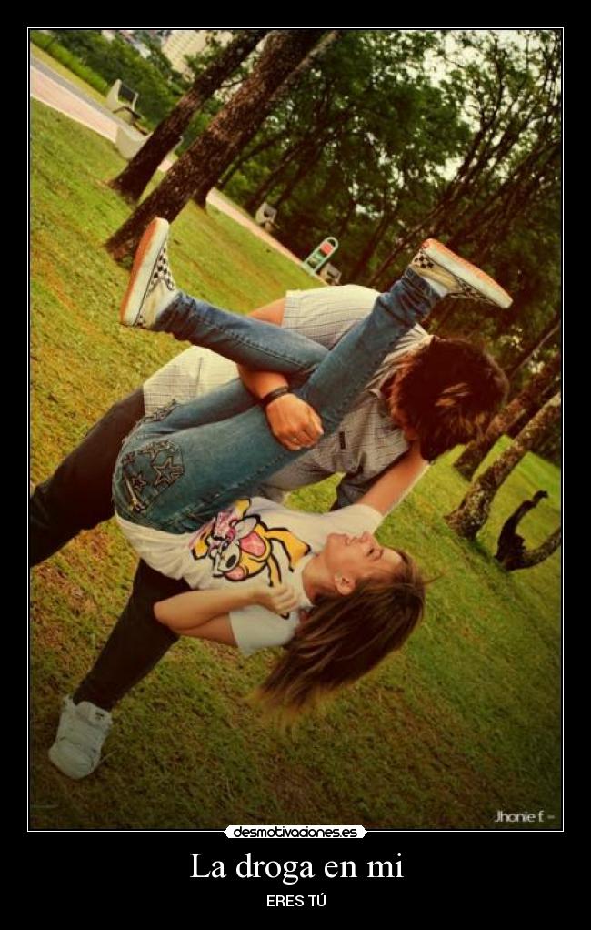 La droga en mi - ERES TÚ