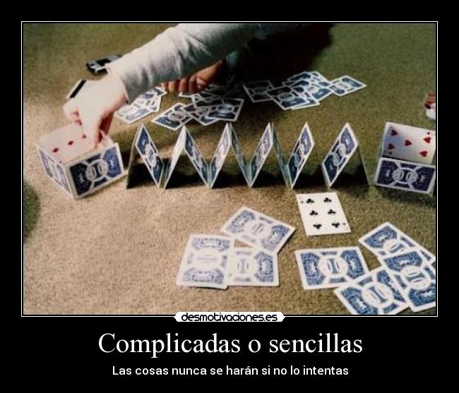 Complicadas o sencillas - Las cosas nunca se harán si no lo intentas