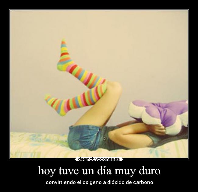 hoy tuve un día muy duro - 