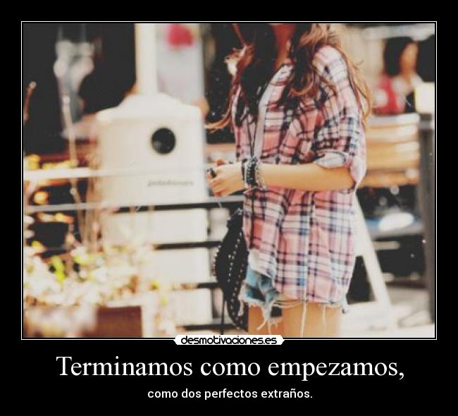 Terminamos como empezamos, -