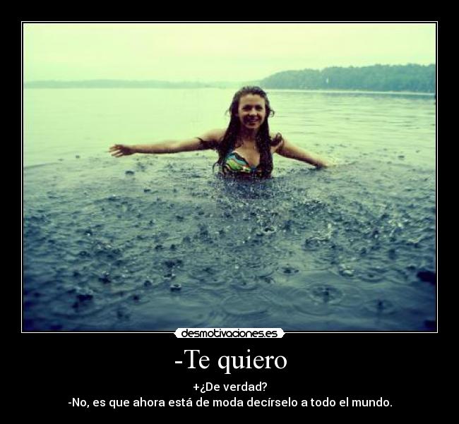 -Te quiero -