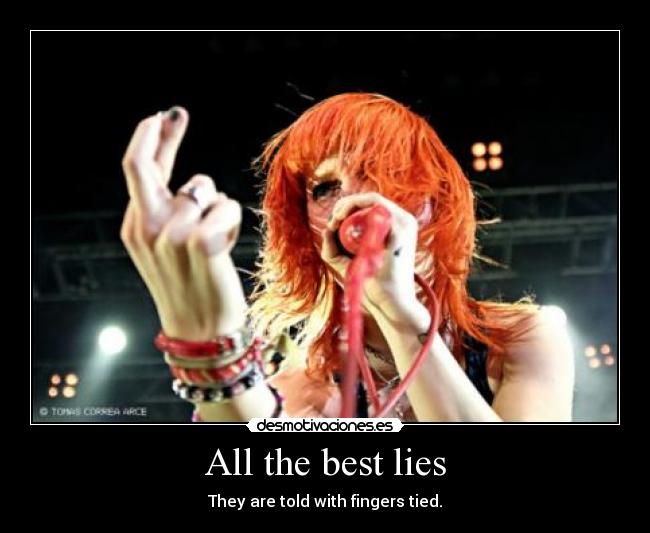 All the best lies - They are told with fingers tied.
