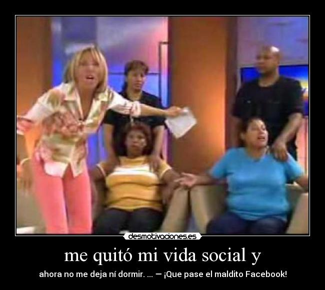 me quitó mi vida social y - 