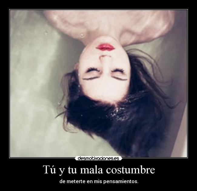 Tú y tu mala costumbre - 