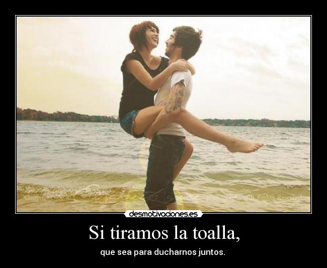 Si tiramos la toalla, - 