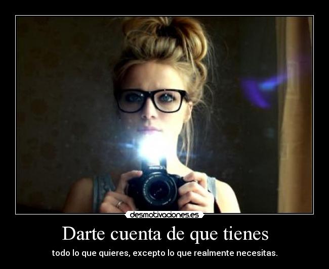 Darte cuenta de que tienes -