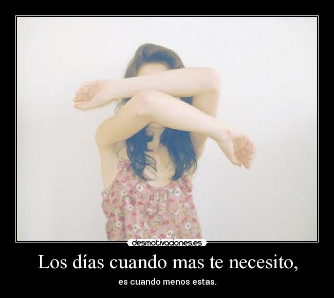 Los días cuando mas te necesito, - 