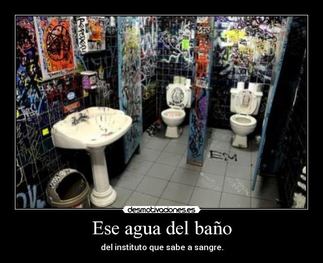 Ese agua del baño - 