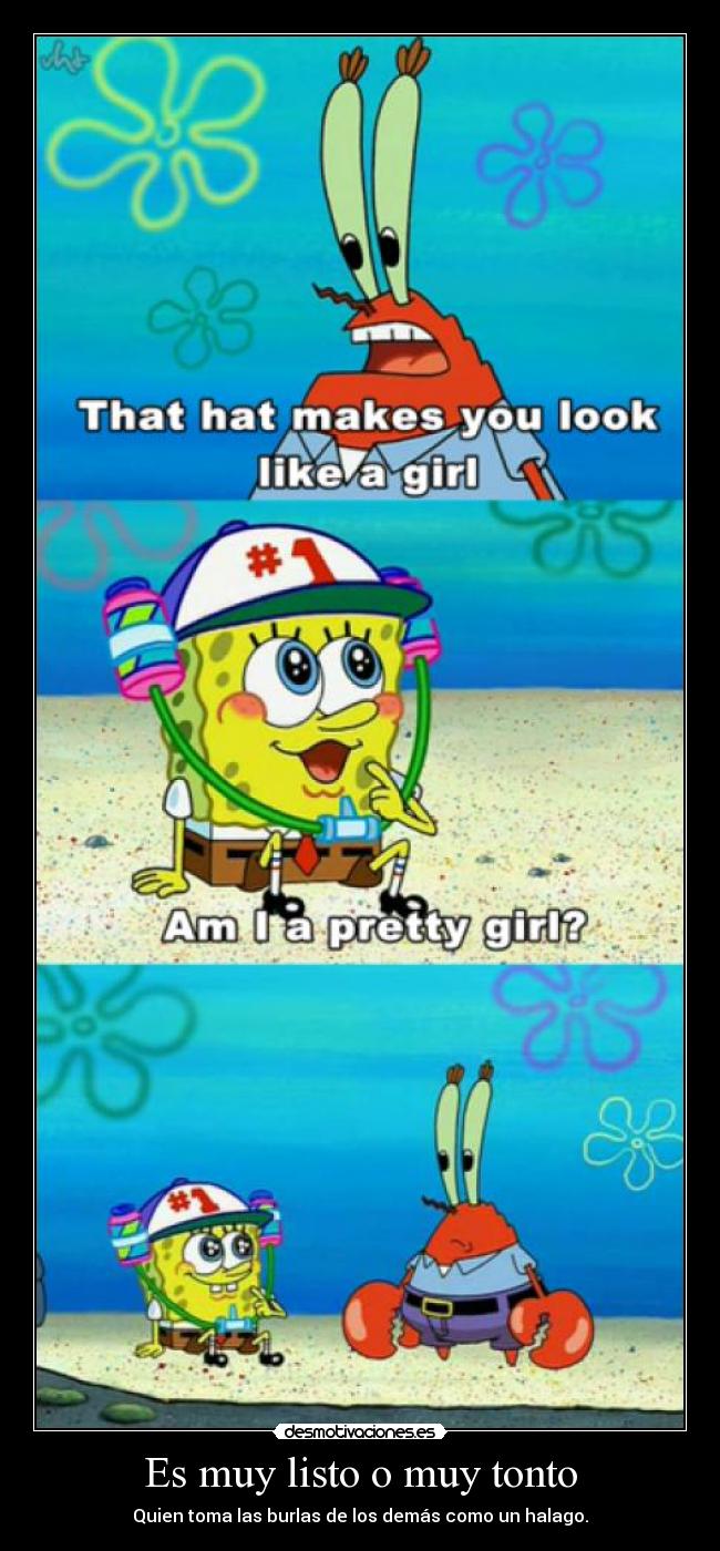 Es muy listo o muy tonto -