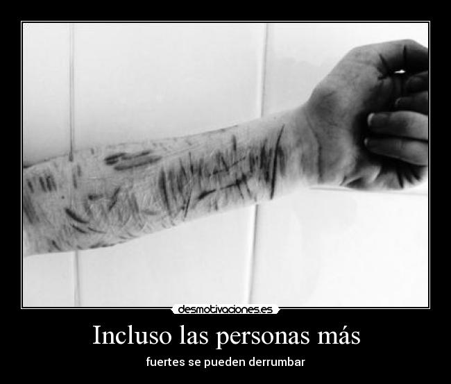 Incluso las personas más - fuertes se pueden derrumbar