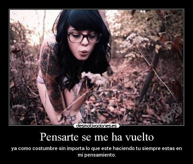 Pensarte se me ha vuelto -
