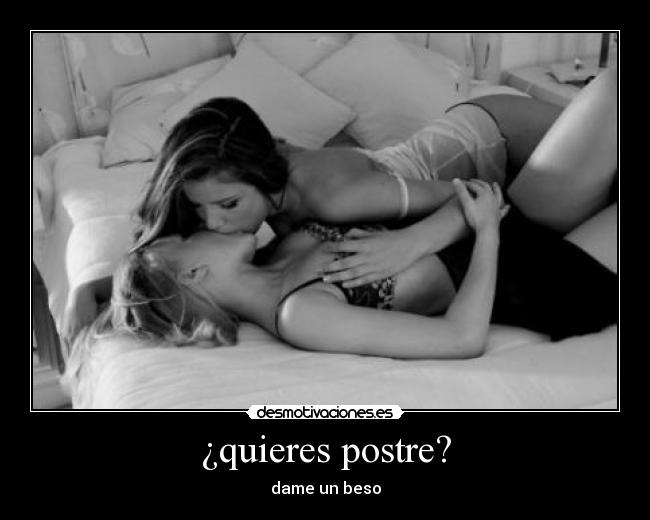 ¿quieres postre? -
