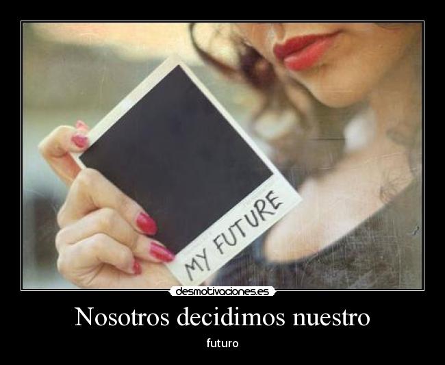 Nosotros decidimos nuestro - futuro