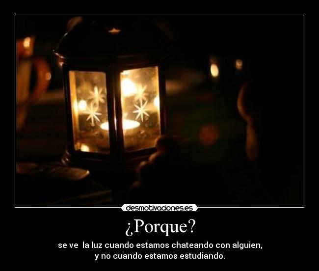 ¿Porque? - se ve la luz cuando estamos chateando con alguien,
y no cuando estamos estudiando.