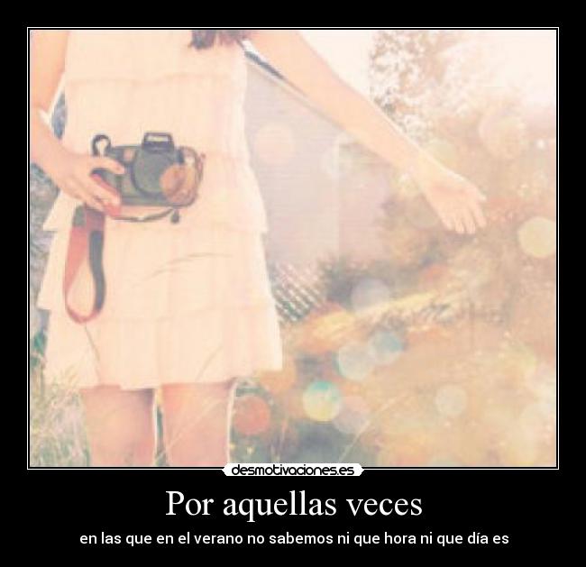 Por aquellas veces - en las que en el verano no sabemos ni que hora ni que día es