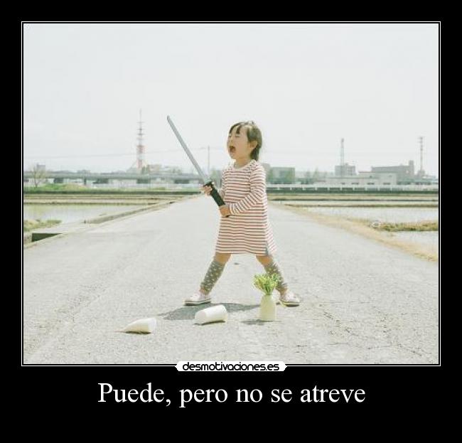 Puede, pero no se atreve -