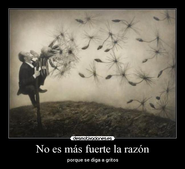 No es más fuerte la razón -