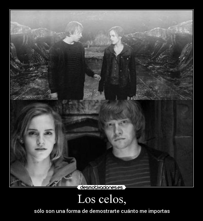 Los celos, - sólo son una forma de demostrarte cuánto me importas