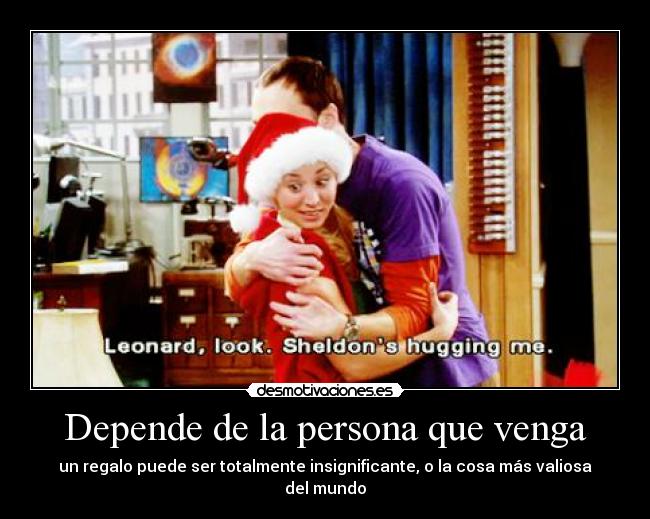 Depende de la persona que venga -