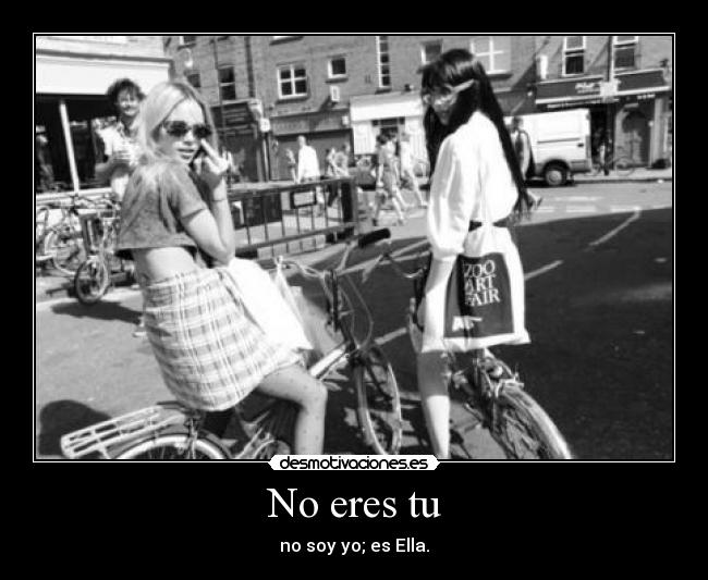 No eres tu - no soy yo; es Ella.