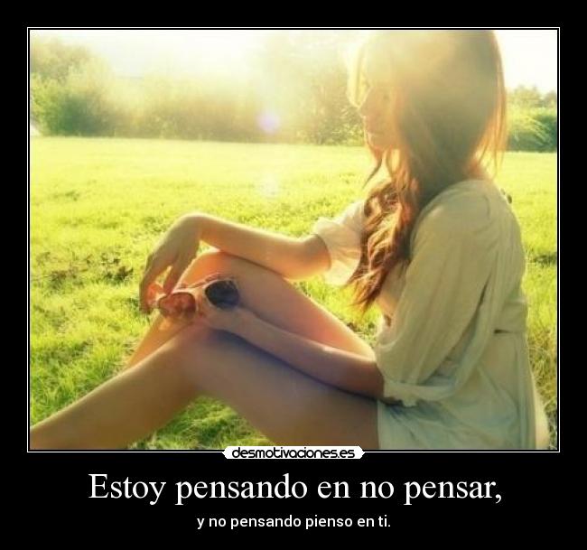 Estoy pensando en no pensar, - 