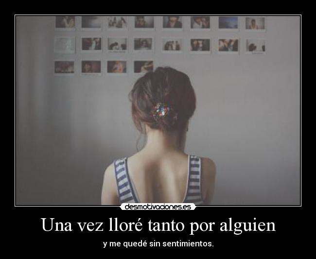 Una vez lloré tanto por alguien -